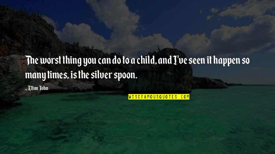 The Silver Quotes By Elton John: The worst thing you can do to a