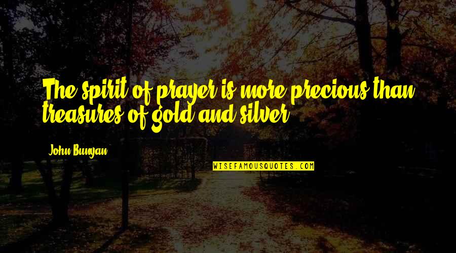 The Silver Quotes By John Bunyan: The spirit of prayer is more precious than