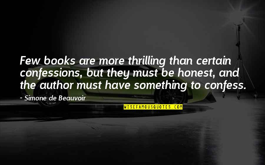 The Simple Gestures Quotes By Simone De Beauvoir: Few books are more thrilling than certain confessions,