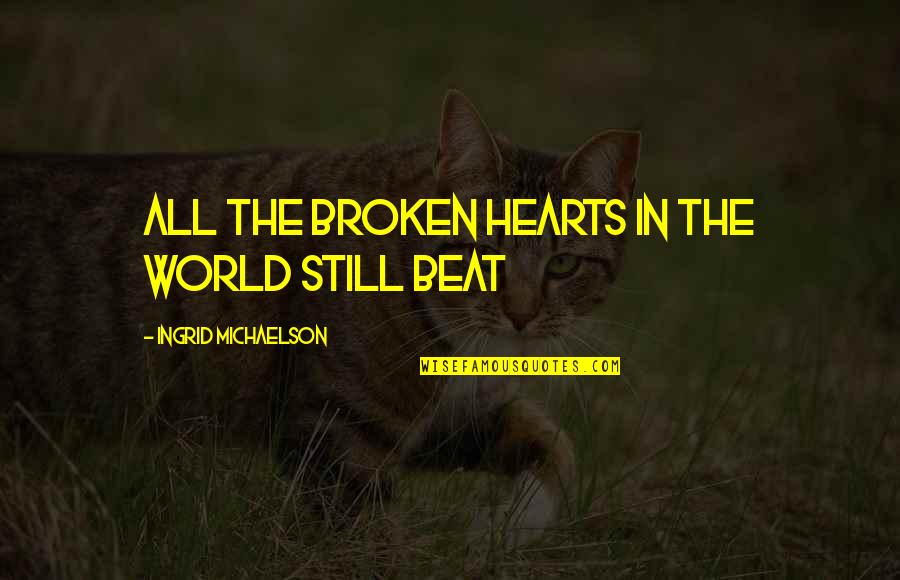 The Simple Gift Not Belonging Quotes By Ingrid Michaelson: All the broken hearts in the world still