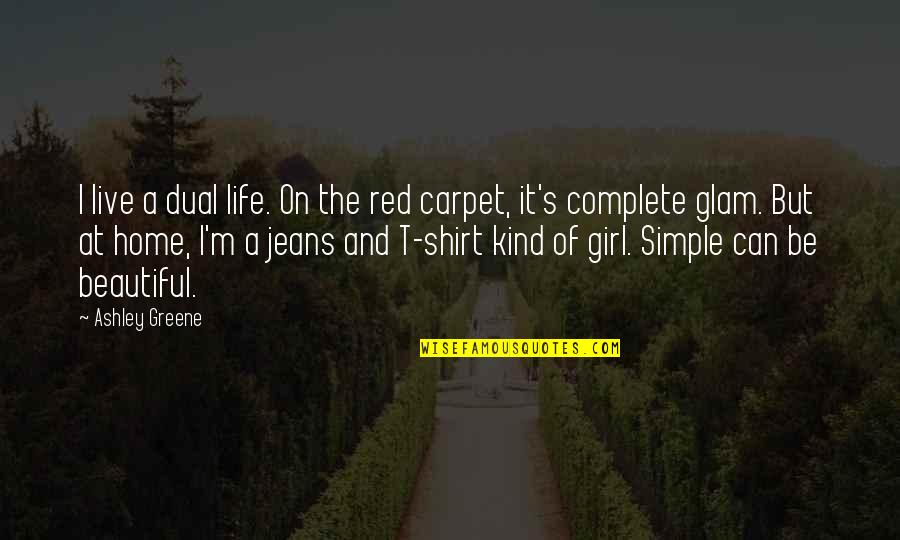 The Simple Girl Quotes By Ashley Greene: I live a dual life. On the red The Simple Girl Quotes By Ashley Greene: I live a dual life. On the red