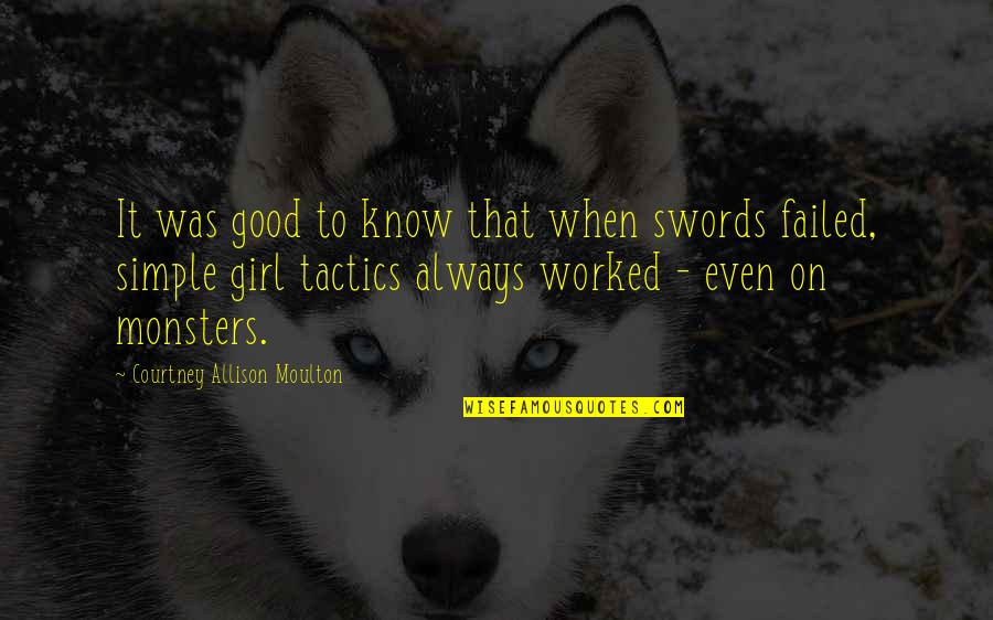 The Simple Girl Quotes By Courtney Allison Moulton: It was good to know that when swords The Simple Girl Quotes By Courtney Allison Moulton: It was good to know that when swords