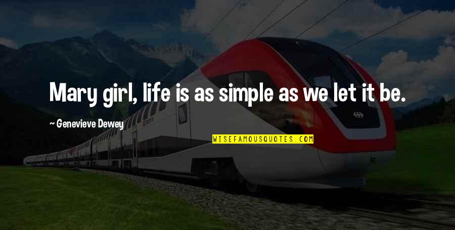 The Simple Girl Quotes By Genevieve Dewey: Mary girl, life is as simple as we The Simple Girl Quotes By Genevieve Dewey: Mary girl, life is as simple as we