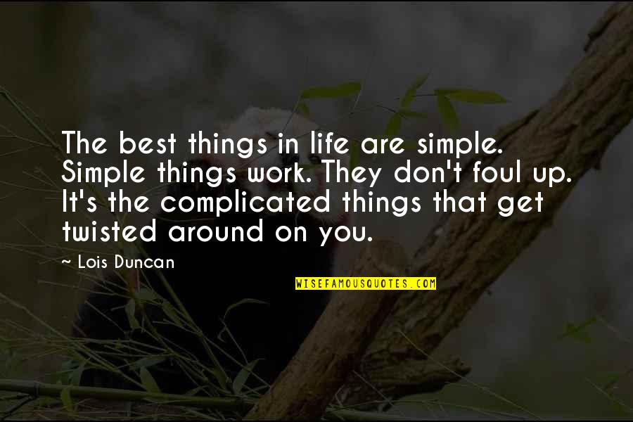 The Simple Life Best Quotes By Lois Duncan: The best things in life are simple. Simple