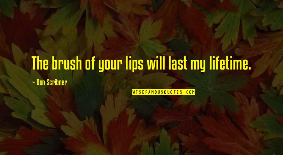 The Simple Life Funny Quotes By Don Scribner: The brush of your lips will last my