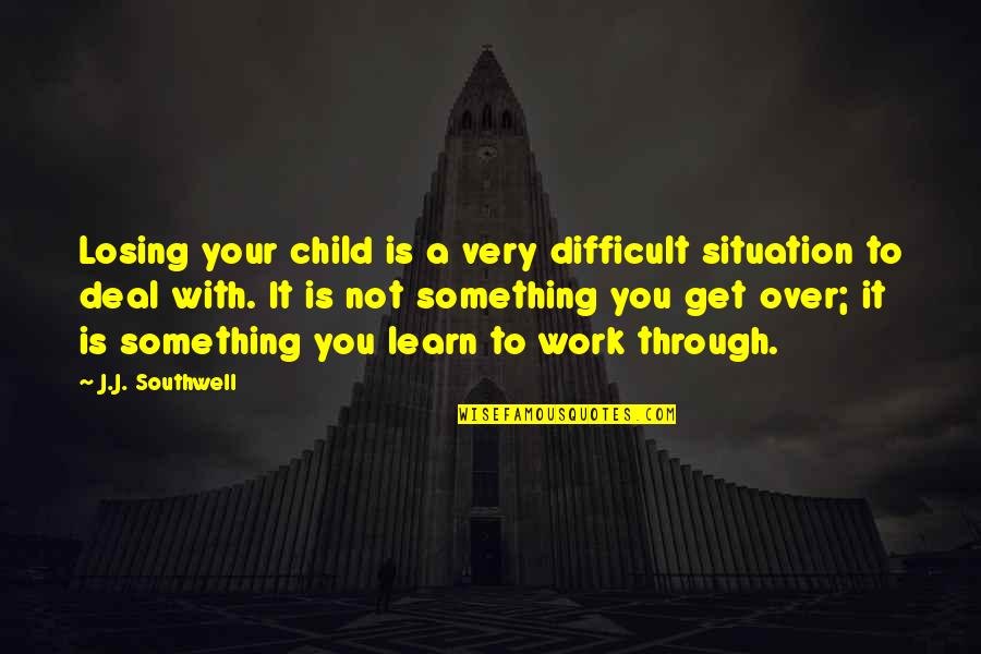 The Simple Life Funny Quotes By J.J. Southwell: Losing your child is a very difficult situation