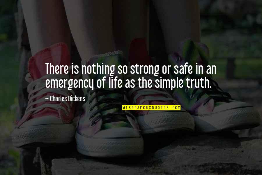 The Simple Life Quotes By Charles Dickens: There is nothing so strong or safe in