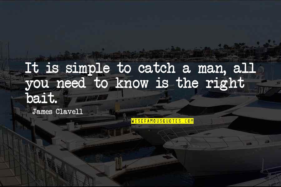 The Simple Man Quotes By James Clavell: It is simple to catch a man, all