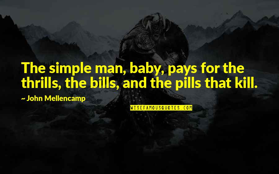 The Simple Man Quotes By John Mellencamp: The simple man, baby, pays for the thrills,