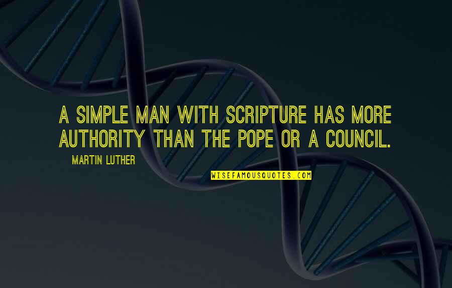 The Simple Man Quotes By Martin Luther: A simple man with Scripture has more authority