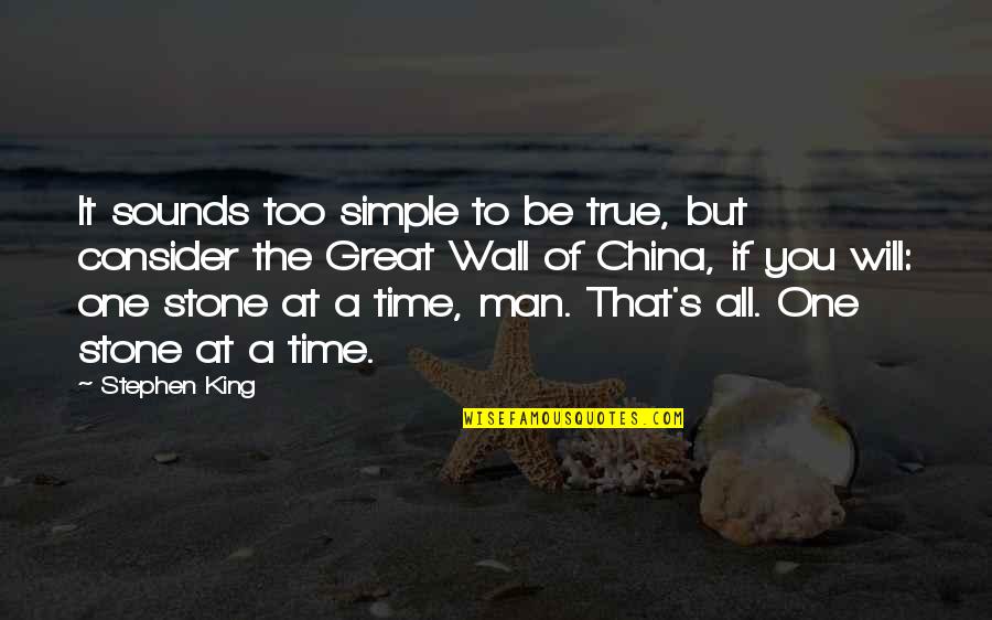 The Simple Man Quotes By Stephen King: It sounds too simple to be true, but