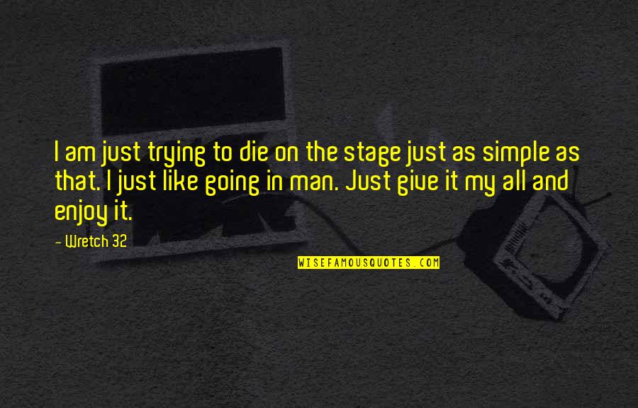 The Simple Man Quotes By Wretch 32: I am just trying to die on the