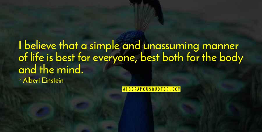 The Simple Mind Quotes By Albert Einstein: I believe that a simple and unassuming manner