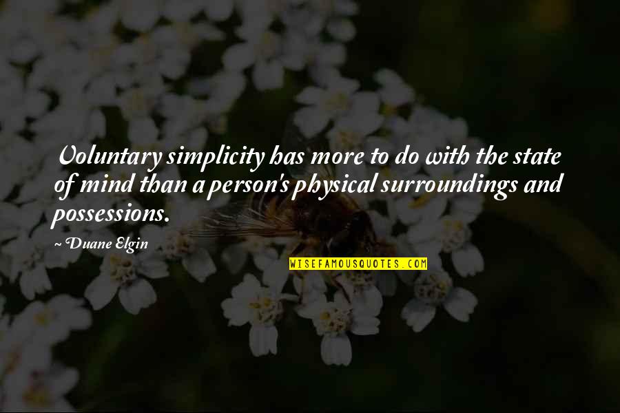 The Simple Mind Quotes By Duane Elgin: Voluntary simplicity has more to do with the