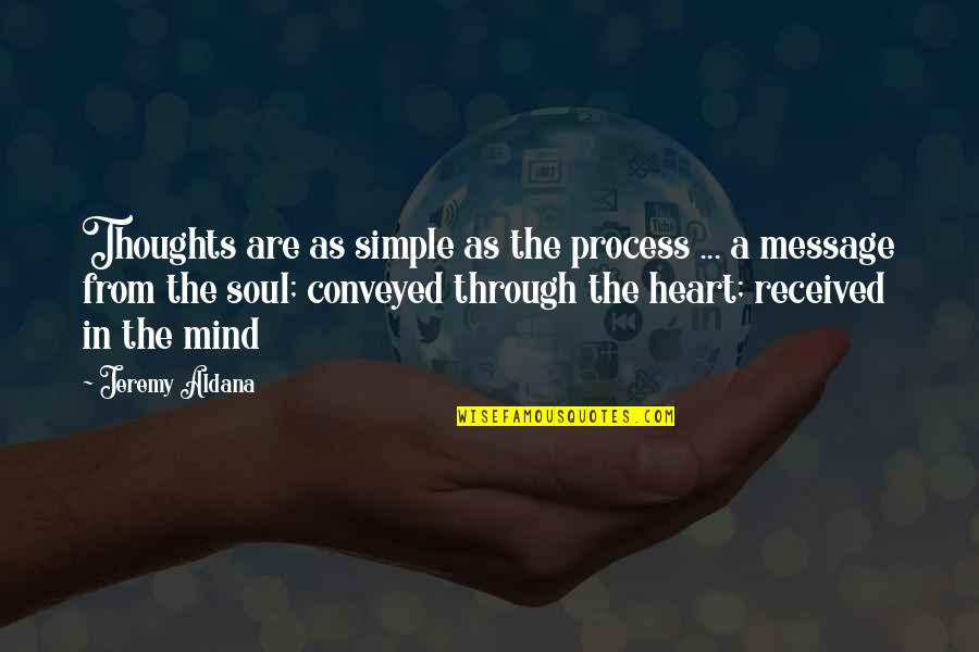 The Simple Mind Quotes By Jeremy Aldana: Thoughts are as simple as the process ...