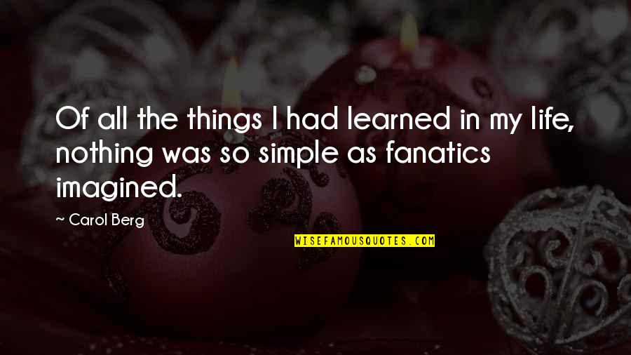 The Simple Things In Life Quotes By Carol Berg: Of all the things I had learned in