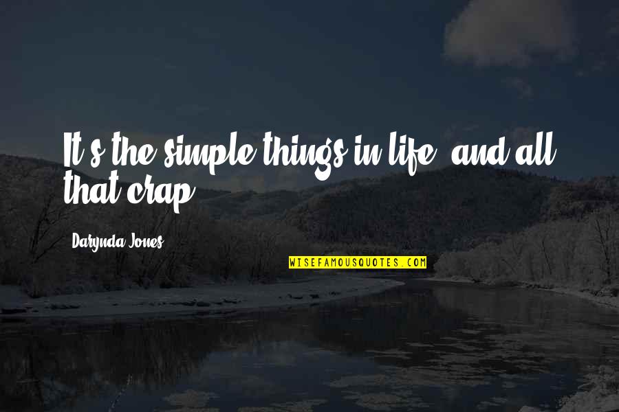 The Simple Things In Life Quotes By Darynda Jones: It's the simple things in life, and all