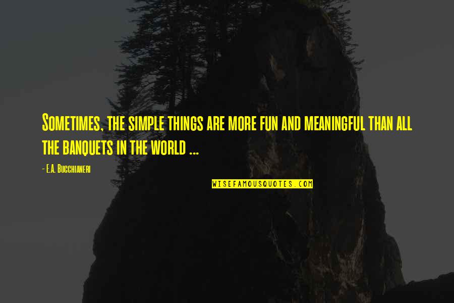 The Simple Things In Life Quotes By E.A. Bucchianeri: Sometimes, the simple things are more fun and