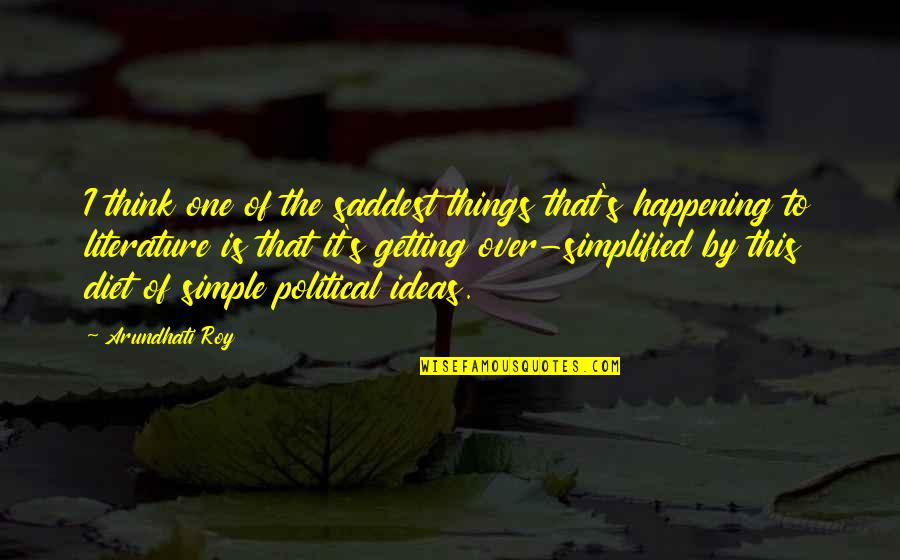 The Simple Things Quotes By Arundhati Roy: I think one of the saddest things that's