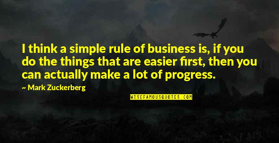 The Simple Things Quotes By Mark Zuckerberg: I think a simple rule of business is,