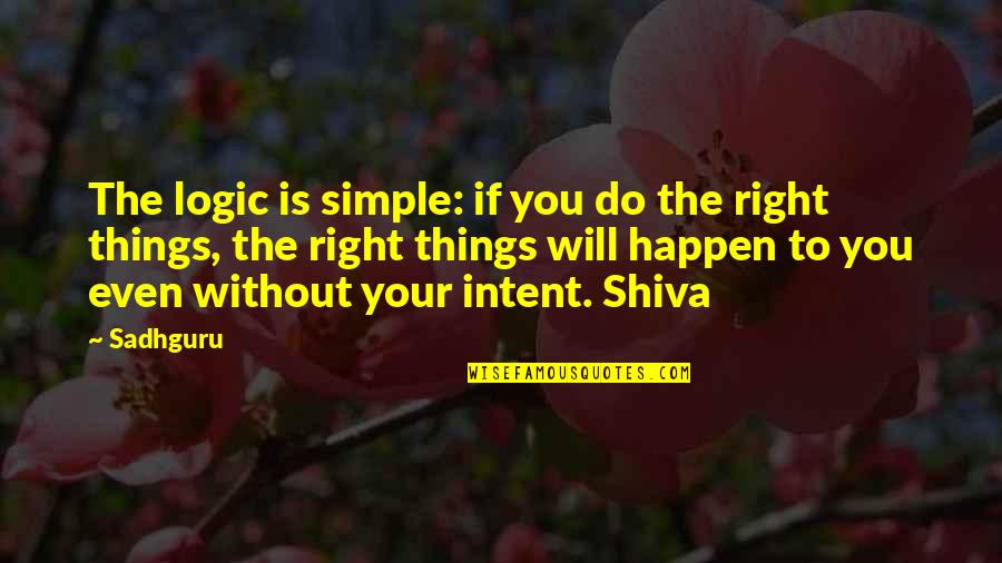 The Simple Things Quotes By Sadhguru: The logic is simple: if you do the