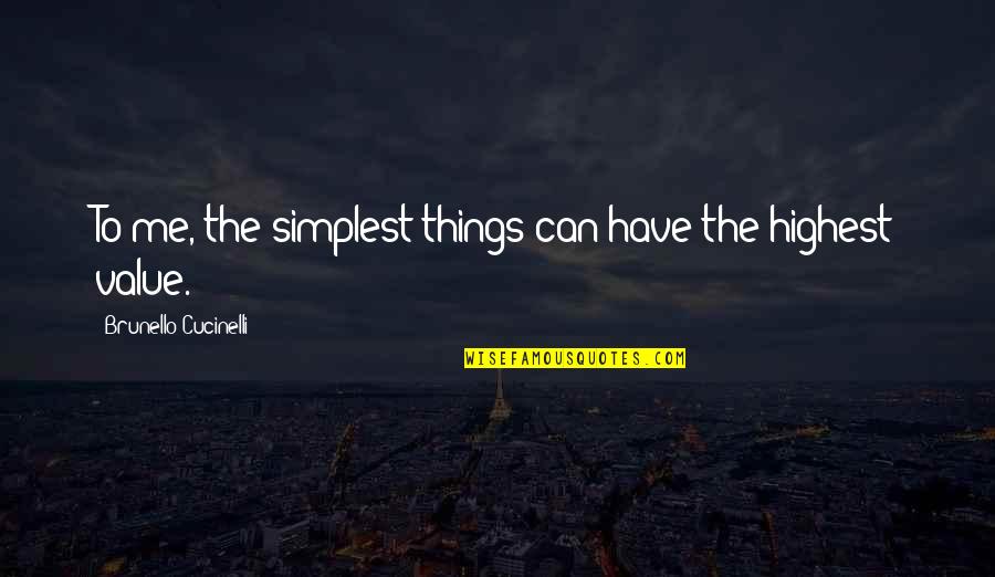 The Simplest Things Quotes By Brunello Cucinelli: To me, the simplest things can have the