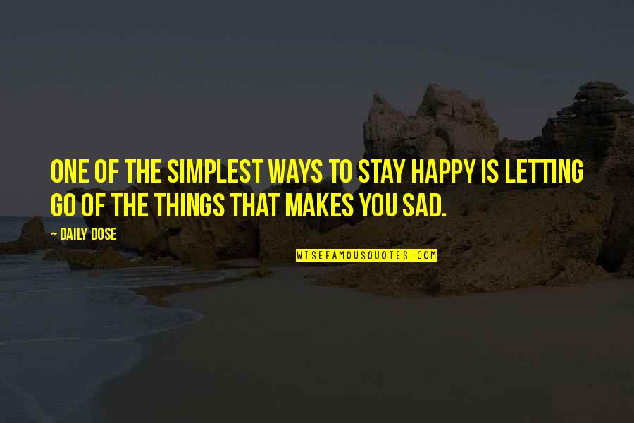 The Simplest Things Quotes By Daily Dose: One of the simplest ways to stay happy