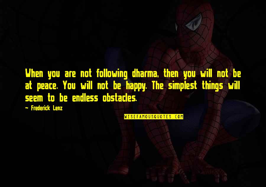 The Simplest Things Quotes By Frederick Lenz: When you are not following dharma, then you