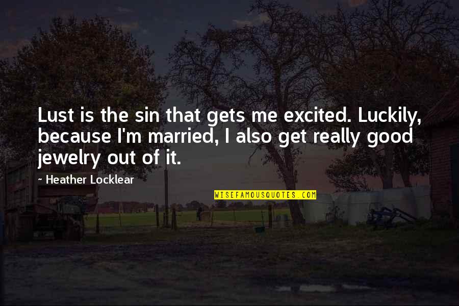 The Sin Of Lust Quotes By Heather Locklear: Lust is the sin that gets me excited.