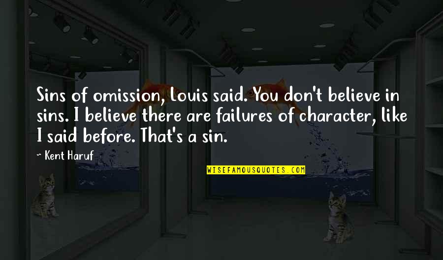 The Sin Of Omission Quotes By Kent Haruf: Sins of omission, Louis said. You don't believe