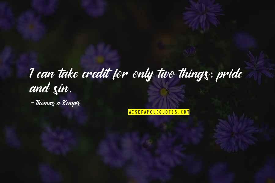 The Sin Of Pride Quotes By Thomas A Kempis: I can take credit for only two things: