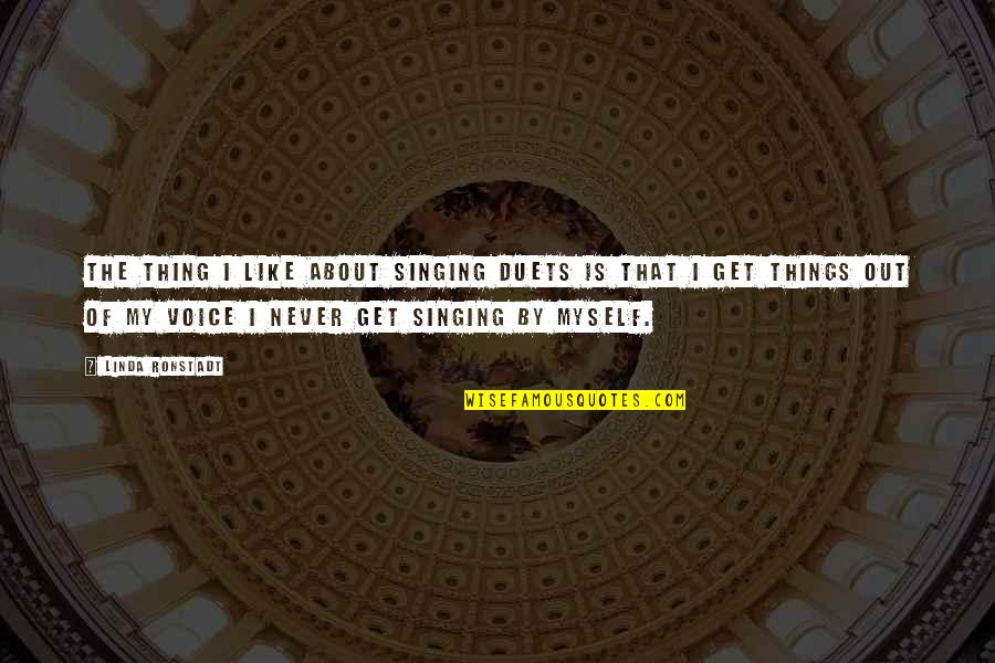 The Singing Voice Quotes By Linda Ronstadt: The thing I like about singing duets is
