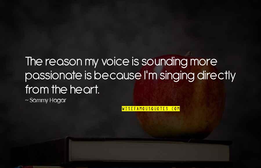 The Singing Voice Quotes By Sammy Hagar: The reason my voice is sounding more passionate