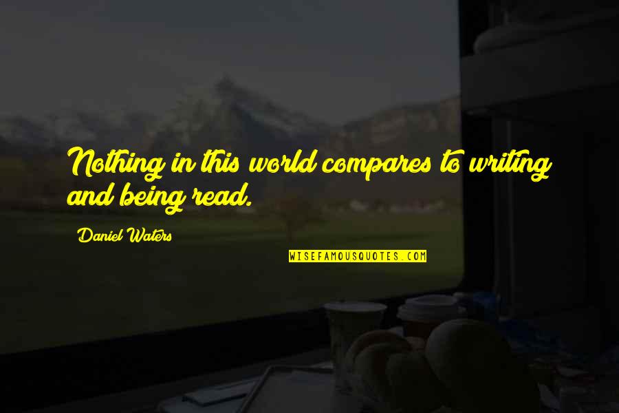 The Single Lady Quotes By Daniel Waters: Nothing in this world compares to writing and The Single Lady Quotes By Daniel Waters: Nothing in this world compares to writing and