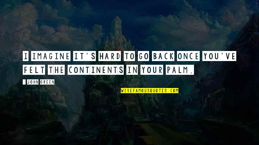 The Single Lady Quotes By John Green: I imagine it's hard to go back once