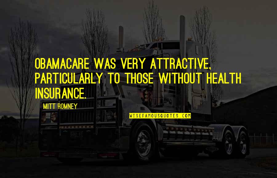The Single Lady Quotes By Mitt Romney: Obamacare was very attractive, particularly to those without