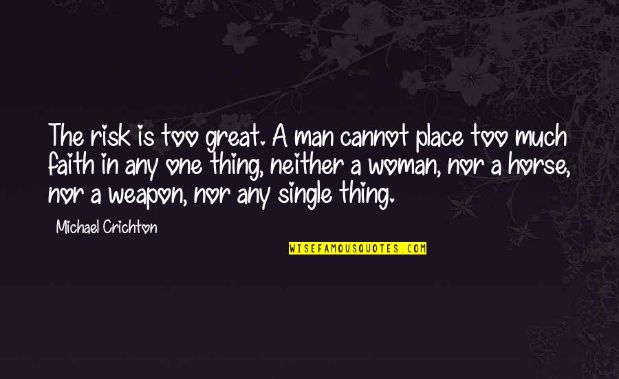 The Single Man Quotes By Michael Crichton: The risk is too great. A man cannot