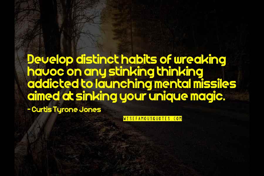 The Sinking Ship Quotes By Curtis Tyrone Jones: Develop distinct habits of wreaking havoc on any