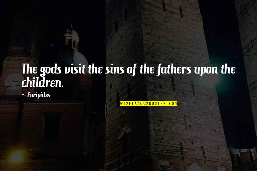 The Sins Of Our Fathers Quotes By Euripides: The gods visit the sins of the fathers