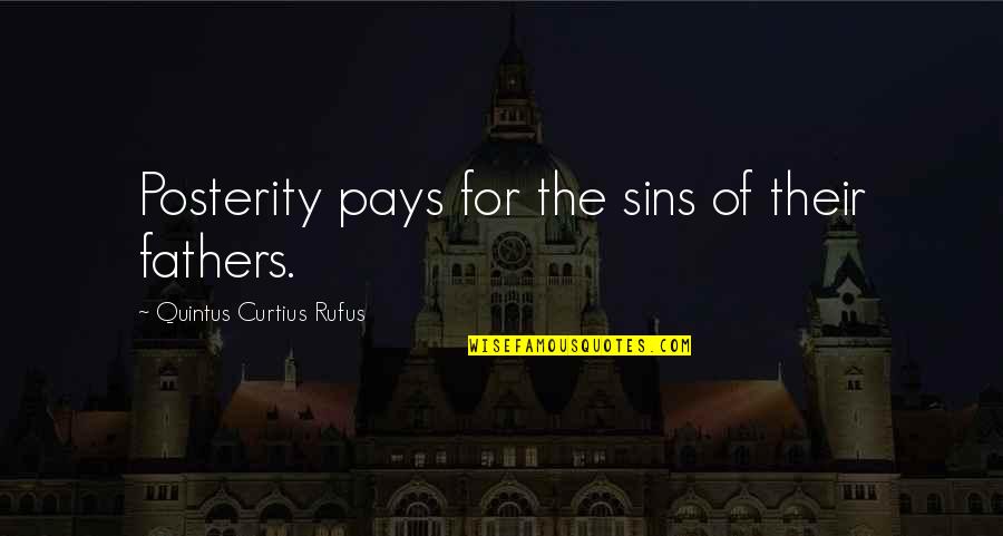 The Sins Of Our Fathers Quotes By Quintus Curtius Rufus: Posterity pays for the sins of their fathers. The Sins Of Our Fathers Quotes By Quintus Curtius Rufus: Posterity pays for the sins of their fathers.