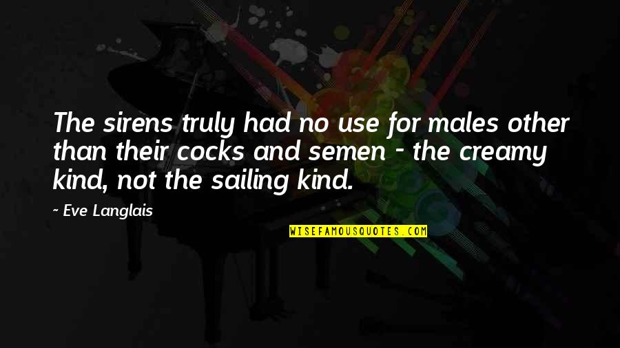 The Sirens Quotes By Eve Langlais: The sirens truly had no use for males The Sirens Quotes By Eve Langlais: The sirens truly had no use for males