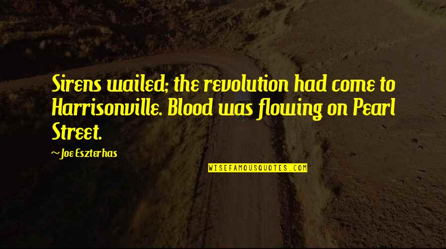 The Sirens Quotes By Joe Eszterhas: Sirens wailed; the revolution had come to Harrisonville. The Sirens Quotes By Joe Eszterhas: Sirens wailed; the revolution had come to Harrisonville.