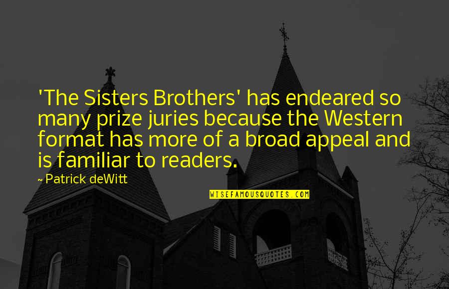The Sisters Brothers Patrick Dewitt Quotes By Patrick DeWitt: 'The Sisters Brothers' has endeared so many prize