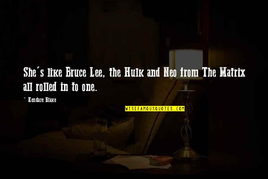 The Sith Lords Quotes By Kendare Blake: She's like Bruce Lee, the Hulk and Neo