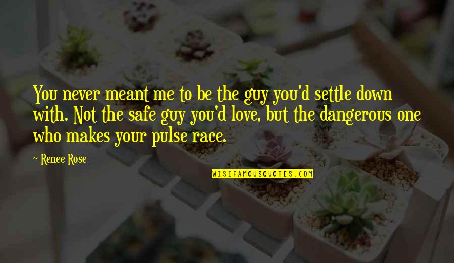 The Sith Lords Quotes By Renee Rose: You never meant me to be the guy The Sith Lords Quotes By Renee Rose: You never meant me to be the guy