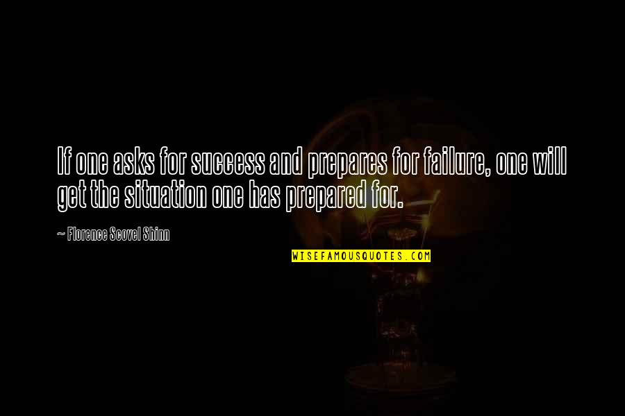 The Situation Inspirational Quotes By Florence Scovel Shinn: If one asks for success and prepares for The Situation Inspirational Quotes By Florence Scovel Shinn: If one asks for success and prepares for