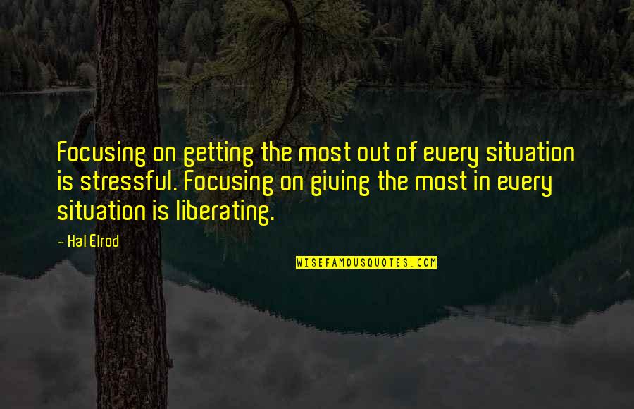 The Situation Inspirational Quotes By Hal Elrod: Focusing on getting the most out of every The Situation Inspirational Quotes By Hal Elrod: Focusing on getting the most out of every