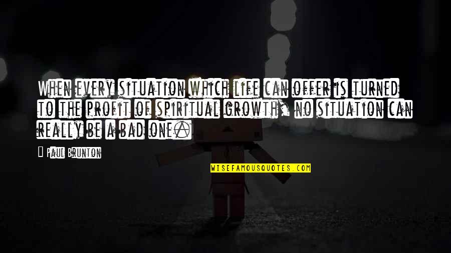 The Situation Inspirational Quotes By Paul Brunton: When every situation which life can offer is The Situation Inspirational Quotes By Paul Brunton: When every situation which life can offer is