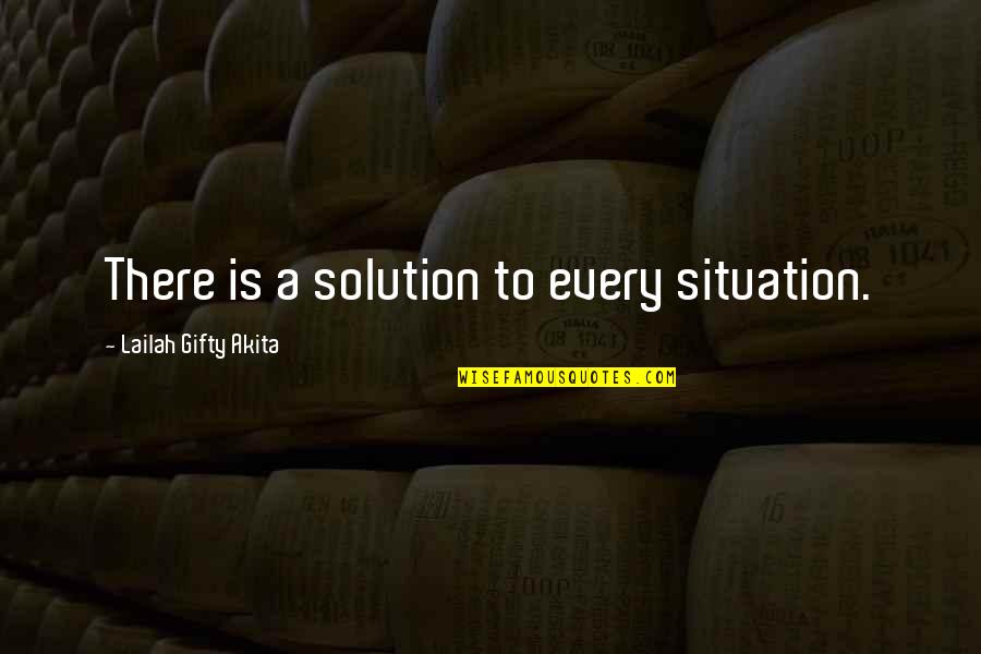 The Situation Positive Quotes By Lailah Gifty Akita: There is a solution to every situation.