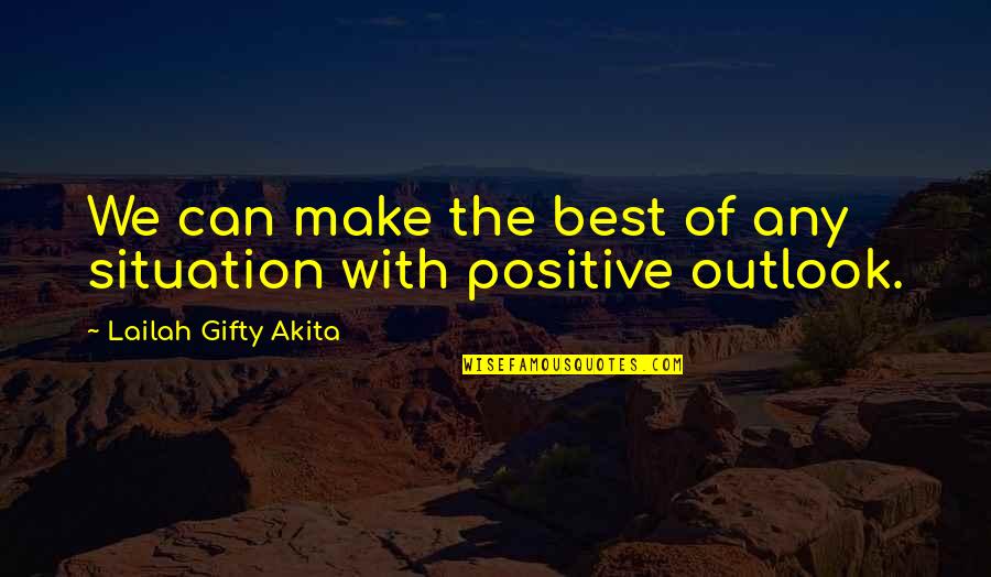 The Situation Positive Quotes By Lailah Gifty Akita: We can make the best of any situation